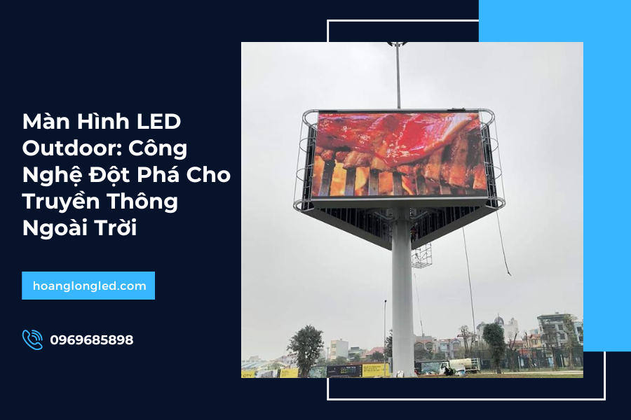 Màn Hình LED Outdoor: Công Nghệ Đột Phá Cho Truyền Thông Ngoài Trời